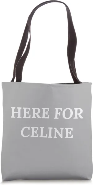 Here For Celine Tote Bag