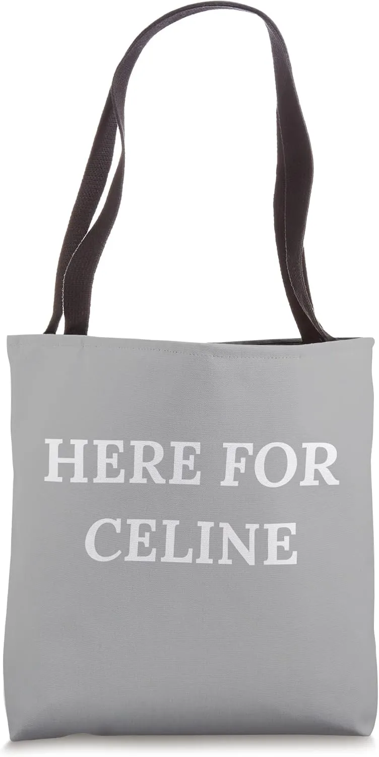 Here For Celine Tote Bag