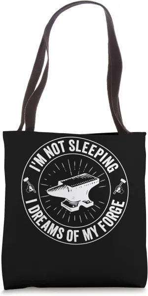 I'm not sleeping - i dreams of my forge - Blacksmith Tote Bag