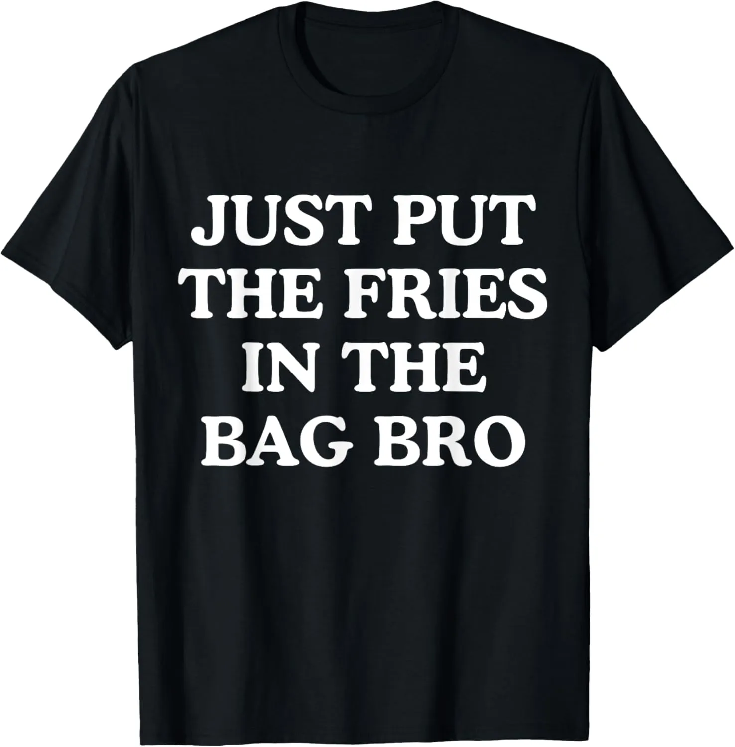 Just Put The Fries In The Bag Bro Meme Funny T-Shirt