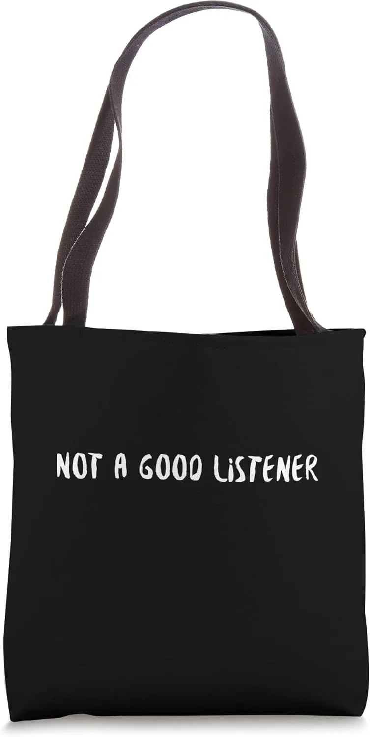 Not a good listener Tote Bag