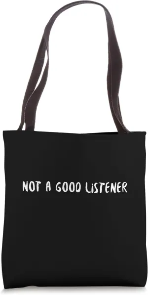 Not a good listener Tote Bag
