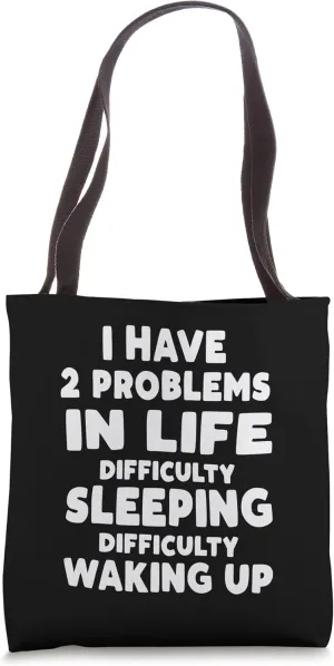 Two difficulties in life. Difficulty Sleeping and Waking up. Tote Bag