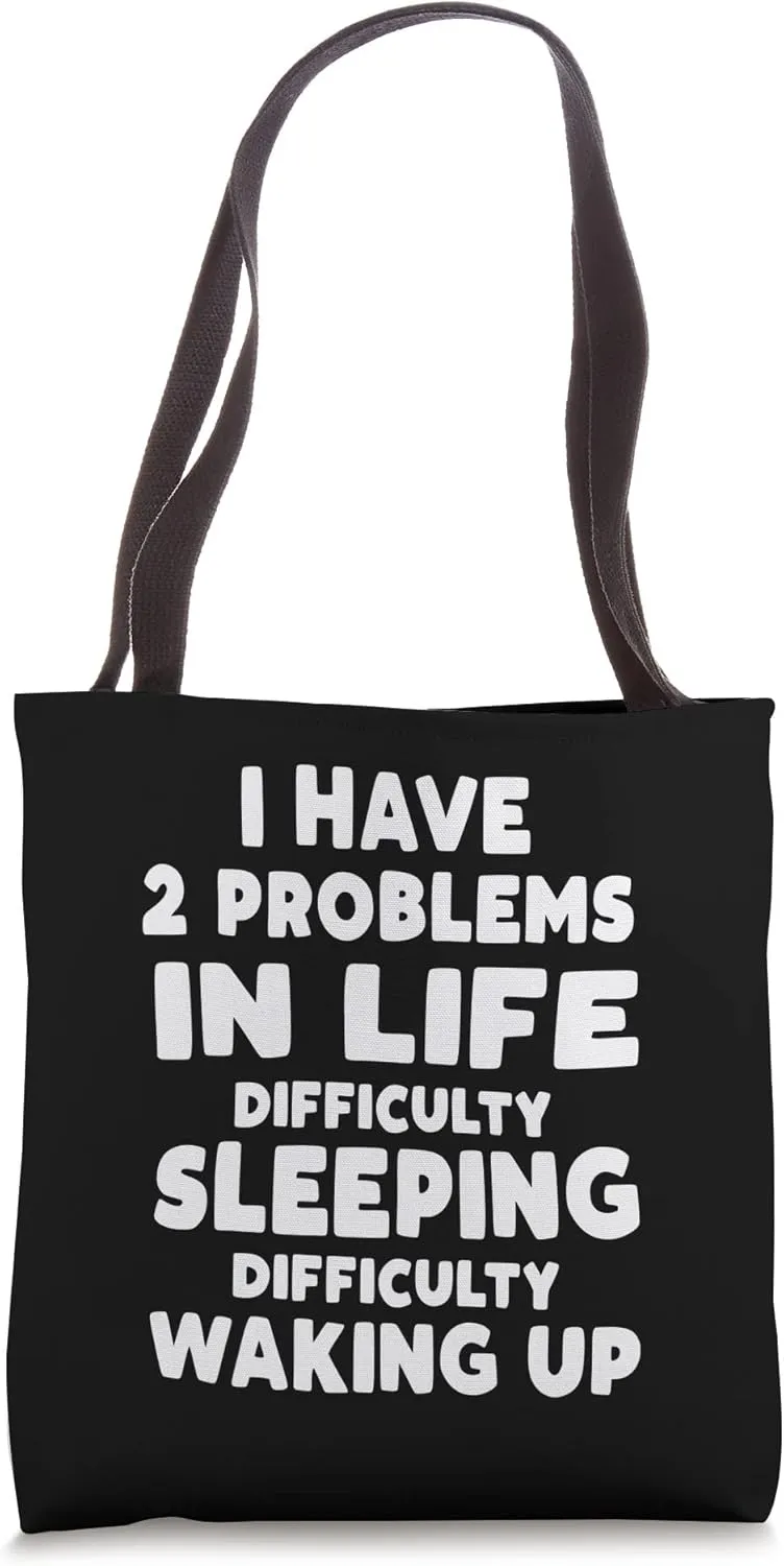Two difficulties in life. Difficulty Sleeping and Waking up. Tote Bag
